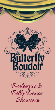 The Butterfly Boudoir- Burlesque and Belly Dance showcase